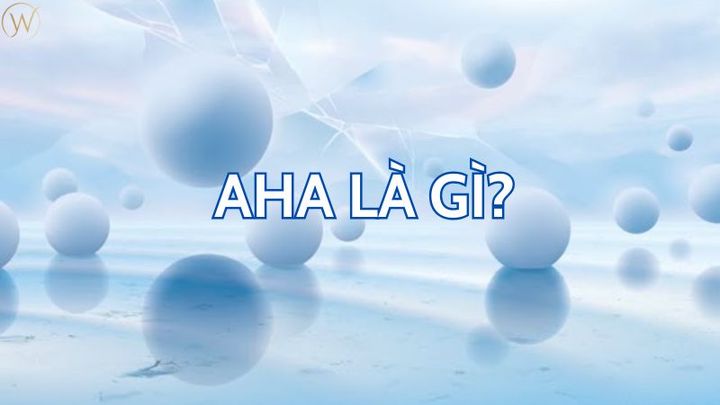 AHA là gì?