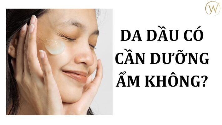 Da dầu có cần dưỡng ẩm không?