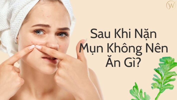Sau khi nặn mụn không nên ăn gì?