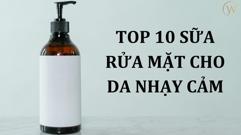 Sữa rửa mặt cho da nhạy cảm